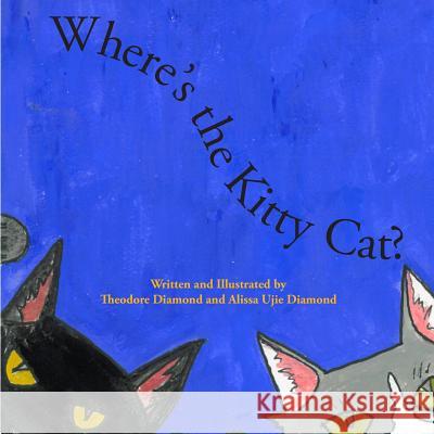 Where's the Kitty Cat? Theodore Diamond Alissa Ujie Diamond 9781507617335