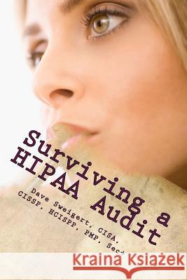 Surviving a HIPAA Audit: Learning the art of compliance Sweigert, Dave 9781507617458 Createspace