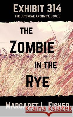Exhibit 314: The Zombie in the Rye Margaret L. Fisher 9781507618417