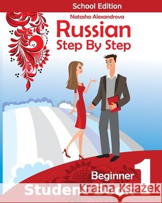 Student Book1, Russian Step By Step: School Edition Natasha Alexandrova 9781507618998