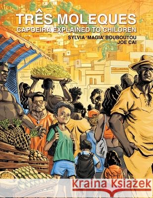 Três Moleques, Capoeira Explained to Children Cai, Joe 9781507619056 Createspace