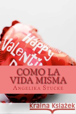 Como la vida misma: Wie im richtigen Leben Stucke, Angelika 9781507619322