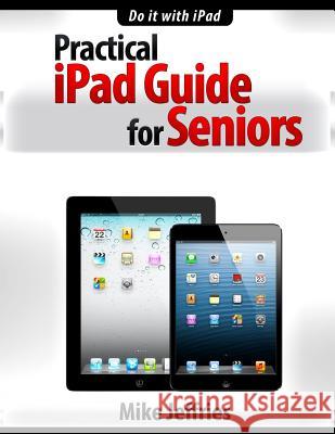 Practical iPad Guide For Seniors Jeffries, Mike 9781507620380 Createspace Independent Publishing Platform