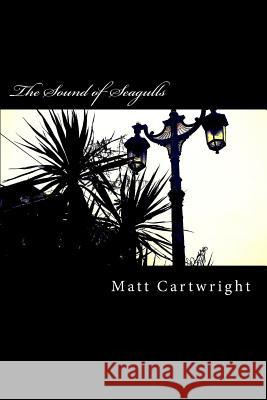 The Sound of Seagulls MR Matt Cartwright 9781507620816