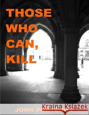 Those Who Can, Kill: Crime Thriller John Porteous 9781507621394 Createspace