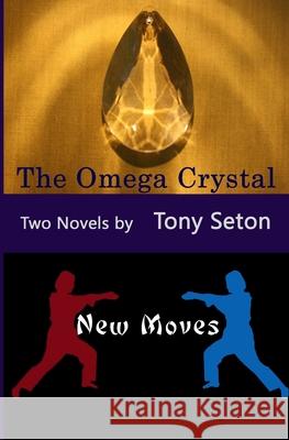 The Omega Crystal & New Moves Tony Seton 9781507622025