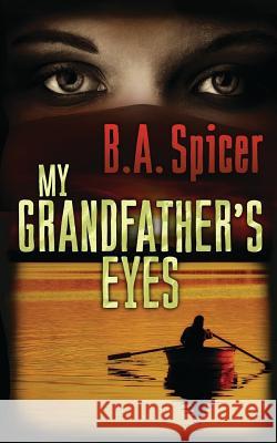 My Grandfather's Eyes B. A. Spicer 9781507622407 Createspace Independent Publishing Platform