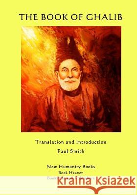 The Book of Ghalib Ghalib                                   Paul Smith 9781507624074 Createspace