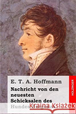 Nachricht von den neuesten Schicksalen des Hundes Berganza Hoffmann, E. T. a. 9781507624173 Createspace