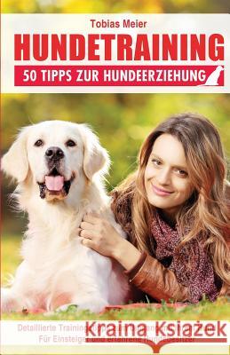 Hundetraining: 50 Tipps zur Hundeerziehung Meier, Tobias 9781507624531 Createspace