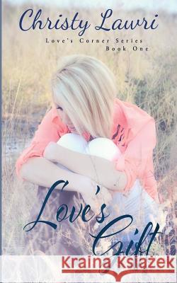 Love's Gift Christy Lawri 9781507624890 Createspace Independent Publishing Platform