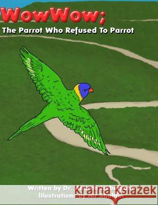 The Parrot Who Refused to Parrot Dr Aharon Liebersohn 9781507625200 Createspace