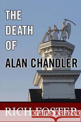 The Death of Alan Chandler Rich Foster 9781507625453 Createspace Independent Publishing Platform