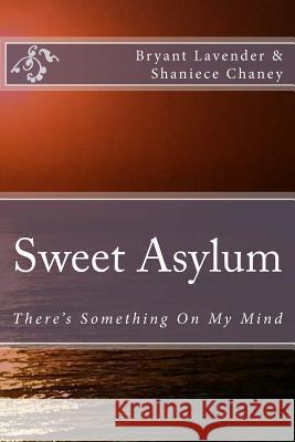 Sweet Asylum: There's Something On My Mind Chaney, Shaniece 9781507626535 Createspace