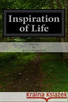 Inspiration of Life: Poetry Brian Kingsford 9781507626559 Createspace