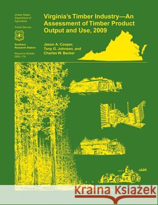 Virginia's Timber Industry- an Assessment of Timber Product Output and Use,2009 Cooper 9781507627228 Createspace