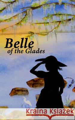 Belle of the Glades: The Shell-Letter Adventure Cheryl L. Abney 9781507628270