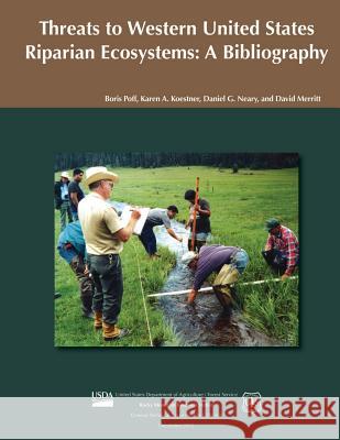 Threats to Western United States Riparian Ecosystems: A Bibliography United States Department of Agriculture 9781507628331