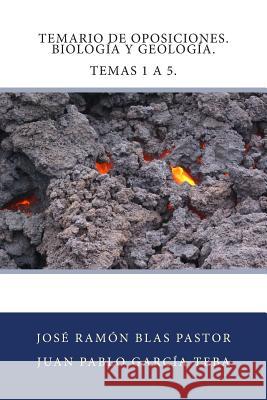 Temario de Oposiciones. Biologia y Geologia. Temas 1 a 5.: Acceso al Cuerpo de Profesores de Enseñanza Secundaria Garcia Teba, Juan Pablo 9781507629246 Createspace