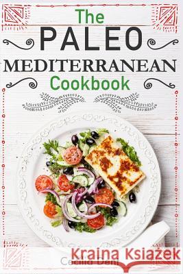 The Paleo Mediterranean Cookbook: Delicious, Healthy and Wholesome Food from The Mediterranean Coast Dent, Cecilia 9781507629765 Createspace