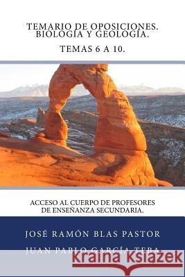 Temario de Oposiciones. Biologia y Geologia. Temas 6 a 10.: Acceso al Cuerpo de Profesores de Enseñanza Secundaria. Garcia Teba, Juan Pablo 9781507629994 Createspace
