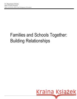 Families and Schools Together: Building Relationships U. S. Department of Justice 9781507630334