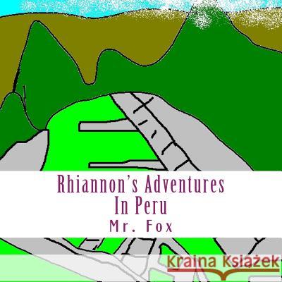 Rhiannon's Adventures: in Peru Fox 9781507631119 Createspace