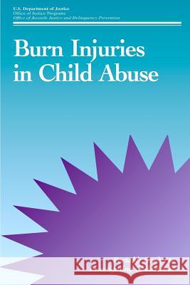 Burn Injuries in Child Abuse U. S. Department of Justice 9781507631195 Createspace