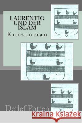 Laurentio und der Islam: Kurzroman Potten, Detlef 9781507631324