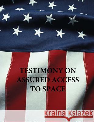 Testimony on Assured Access to Space U. S. Senate 9781507631768 Createspace