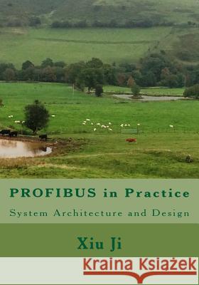 Profibus in Practice: System Architecture and Design Xiu Ji 9781507633045 Createspace