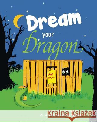 Dream Your Dragon W. Nicholas Alexander W. Nicholas Alexander 9781507633120