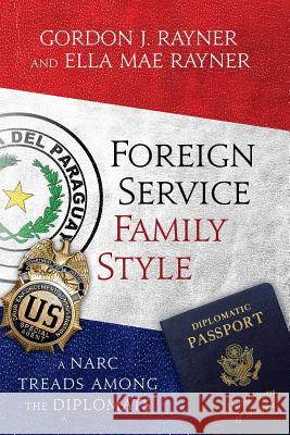 Foreign Service Family Style: A Narc treads among the Diplomats Rayner Rn, Ella Mae 9781507633410 Createspace