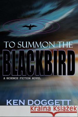To Summon The Blackbird Ken Doggett 9781507634400