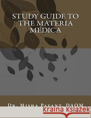 Study Guide to the Materia Medica Dr Misha Payant 9781507634523 Createspace