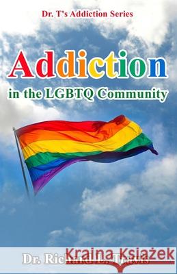 Addiction in the LGBTQ Community Travis, Richard L. 9781507634783 Createspace