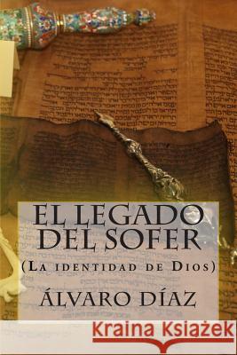 El legado del Sofer: (La identidad de Dios) Diaz, Alvaro 9781507635506 Createspace