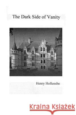 The Dark Side of Vanity Henry Hollensbe 9781507635889 Createspace