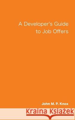 A Developer's Guide to Job Offers John M. P. Knox 9781507636435
