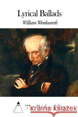 Lyrical Ballads William Wordsworth The Perfect Library 9781507636619 Createspace