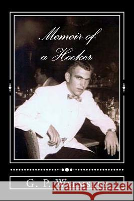 Memoir of a Hooker G. P. Walmsley 9781507636954 Createspace