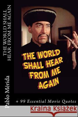The World Shall Hear From Me Again: + 99 Essential Movie Quotes Merida, Pablo 9781507636985 Createspace