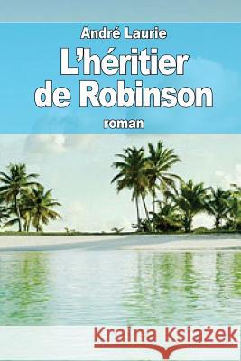 L'héritier de Robinson Laurie, Andre 9781507637005 Createspace