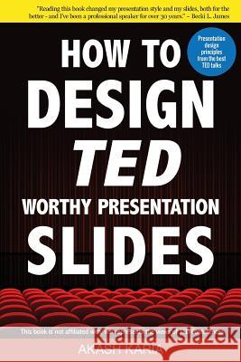 How to Design TED-Worthy Presentation Slides (Black & White Edition): Presentation Design Principles from the Best TED Talks Karia, Akash 9781507638125 Createspace