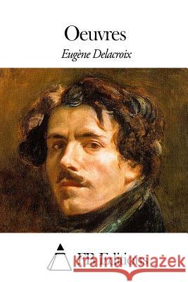 Oeuvres Eugene Delacroix Fb Editions 9781507639078