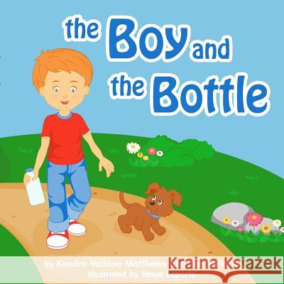 The Boy and the Bottle Kendra Vallone Matthews Tanya Laport 9781507640487