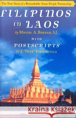 Filipinos in Laos: The True Story of a Remarkable Asian People Partnership Miguel a. Bernad Jose V. Fuentecilla 9781507641224 Createspace