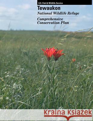 Tewaukon National Wildlife Refuge Comprehensive Conservation Plan U S Fish & Wildlife Service 9781507642085 Createspace