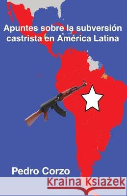 Apuntes sobre la subversión castrista en América Latina Corzo, Pedro 9781507642689 Createspace