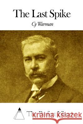 The Last Spike Cy Warman The Perfect Library 9781507643839 Createspace